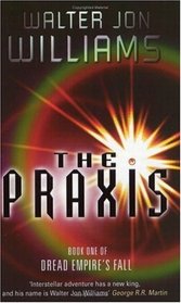 The Praxis (Dread Empire's Fall, Bk 1)