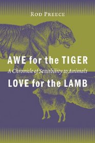 Awe for the Tiger, Love for the Lamb: A Chronicle of Sensibility to Animals