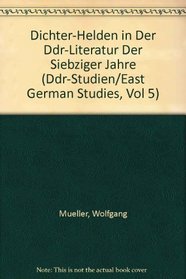 Dichter-Helden in Der Ddr: Literatur Der Siebziger Jahre (Ddr-Studien/East German Studies, Vol 5)