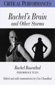 Rachel's Brain and Other Storms: The Performance Scripts of Rachel Rosenthal (Critical Performance Series)