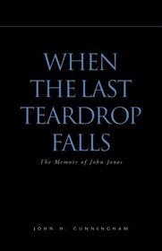 When the Last Teardrop Falls: The Memoir of John Jones