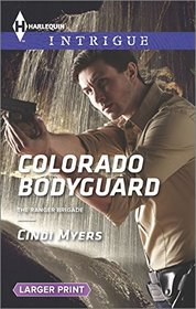 Colorado Bodyguard (Ranger Brigade,Bk 3) (Harlequin Intrigue, No 1586) (Larger Print)