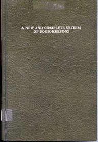 A New and Complete System of Book-Keeping by an Improved Method of Double Entry (The development of contemporary accounting thought)