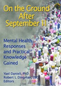 On the Ground After September 11: Mental Health Responses And Practical Knowledge Gained