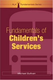 Fundamentals of Children's Services (Ala Fundamentals Series)