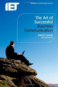 The Art of Successful Business Communication (Iet Management of Technology)
