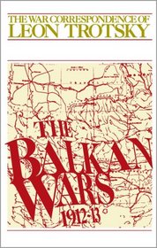 The War Correspondence of Leon Trotsky: The Balkan Wars 1912-13