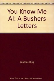 You Know Me Al: A Bushers Letters