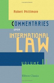 Commentaries upon International Law: Volume 2