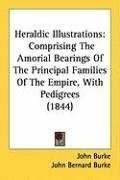 Heraldic Illustrations: Comprising The Amorial Bearings Of The Principal Families Of The Empire, With Pedigrees (1844)