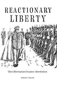 Reactionary Liberty: The Libertarian Counter-Revolution