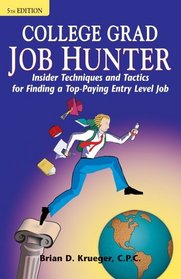 College Grad Job Hunter: Insider Techniques and Tactics for Finding a Top-Paying Entry Level Job, 5th ed.