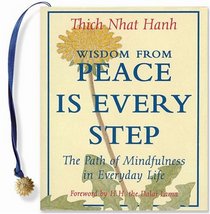 Wisdom from Peace Is Every Step: The Path of Mindfulness in Everyday Life (Charming Petite Series)