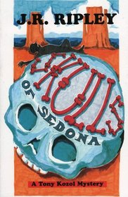 Skulls Of Sedona : A Tony Kozol mystery (Tony Kozol Mysteries)