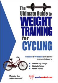 The Ultimate Guide to Weight Training for Cycling (The Ultimate Guide to Weight Training for Sports, 9) (The Ultimate Guide to Weight Training for Sports, ... Guide to Weight Training for Sports, 9)
