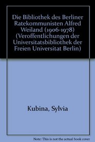Die Bibliothek des Berliner Ratekommunisten Alfred Weiland (1906-1978) (Veroffentlichungen der Universitatsbibliothek der Freien Universitat Berlin) (German Edition)