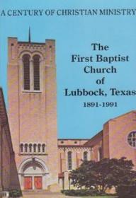 The First Baptist Church of Lubbock, Texas: A Centennial History: 1891-1991