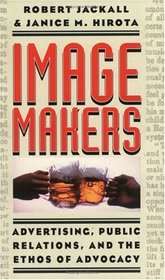 Image Makers : Advertising, Public Relations, and the Ethos of Advocacy