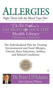 Allergies: Fight Them with the Blood Type Diet: The Individualized Plan for Treating Environmental and Foodallergies, Chronicsinus Infections, Astham