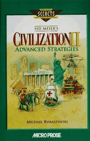 Sid Meier's Civilization II Advanced Strategies (Secrets of the Games Series.)