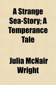 A Strange Sea-Story; A Temperance Tale