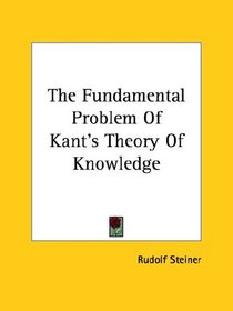 The Fundamental Problem of Kant's Theory of Knowledge