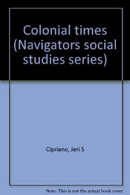 Colonial times (Navigators social studies series)