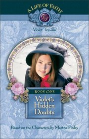 Violet's Hidden Doubts  (A Life of Faith: Violet Travilla, Bk 1)