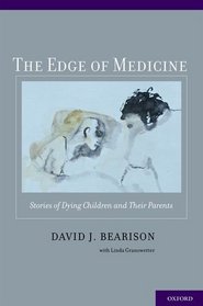 The Edge of Medicine: Stories of Dying Children and Their Parents