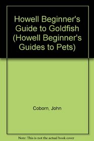 Howell Beginner's Guide to Goldfish (Howell Beginner's Guides to Pets)
