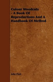 Colour Woodcuts - A Book Of Reproductions And A Handbook Of Method