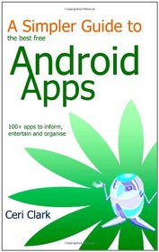 A Simpler Guide to the best free Android Apps: 100+ apps to inform, entertain and organise