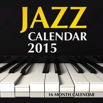 Jazz Calendar 2015: 16 Month Calendar