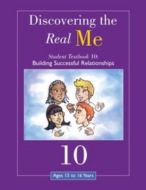 Discovering the Real Me: Student Textbook 10: Building Successful Relationships