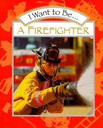 I Want to Be a Firefighter