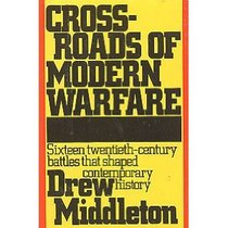 Crossroads of Modern Warfare : Sixteen Twentieth-Century Battles that Shaped Contemporary History