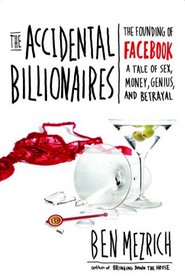 The Accidental Billionaires: The Founding of Facebook A Tale of Sex, Money, Genius and Betrayal