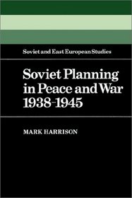 Soviet Planning in Peace and War, 1938-1945 (Cambridge Russian, Soviet and Post-Soviet Studies)