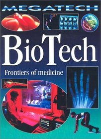 Biotech: Frontiers of Medicine (Megatech (Hardcover))