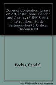 Zones of Contention: Essays on Art, Institutions, Gender, and Anxiety (Suny Series, Interruptions -- Border Testimony(Ies) and Critical Discourse/S)