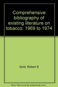 Comprehensive bibliography of existing literature on tobacco: 1969 to 1974