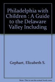 Philadelphia With Children: A Guide to the Delaware Valley Including Lancaster and Hershey