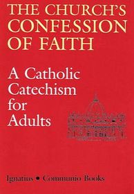 The Church's Confession of Faith A Catholic Catechism for Adults