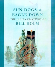 Sun Dogs and Eagle Down: The Indian Paintings of Bill Holm