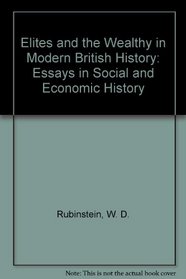 Elites and the Wealthy in Modern British History: Essays in Social and Economic History