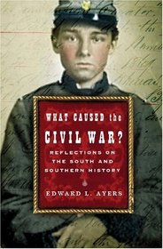 What Caused The Civil War?: Reflections on the South and Southern History