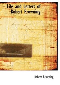 Life and Letters of Robert Browning (Large Print Edition)