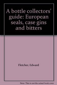 A bottle collectors' guide: European seals, case gins and bitters