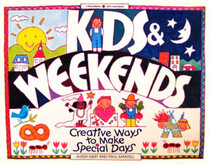 Kids and Weekends!: Creative Ways to Make Special Days