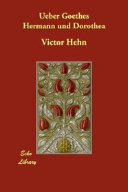 Ueber Goethes Hermann und Dorothea (German Edition)
